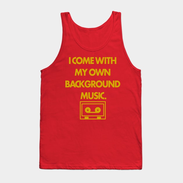 I Come with my own Background Music Tank Top by handphin